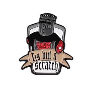 "'Tis But a Scratch" Pin
